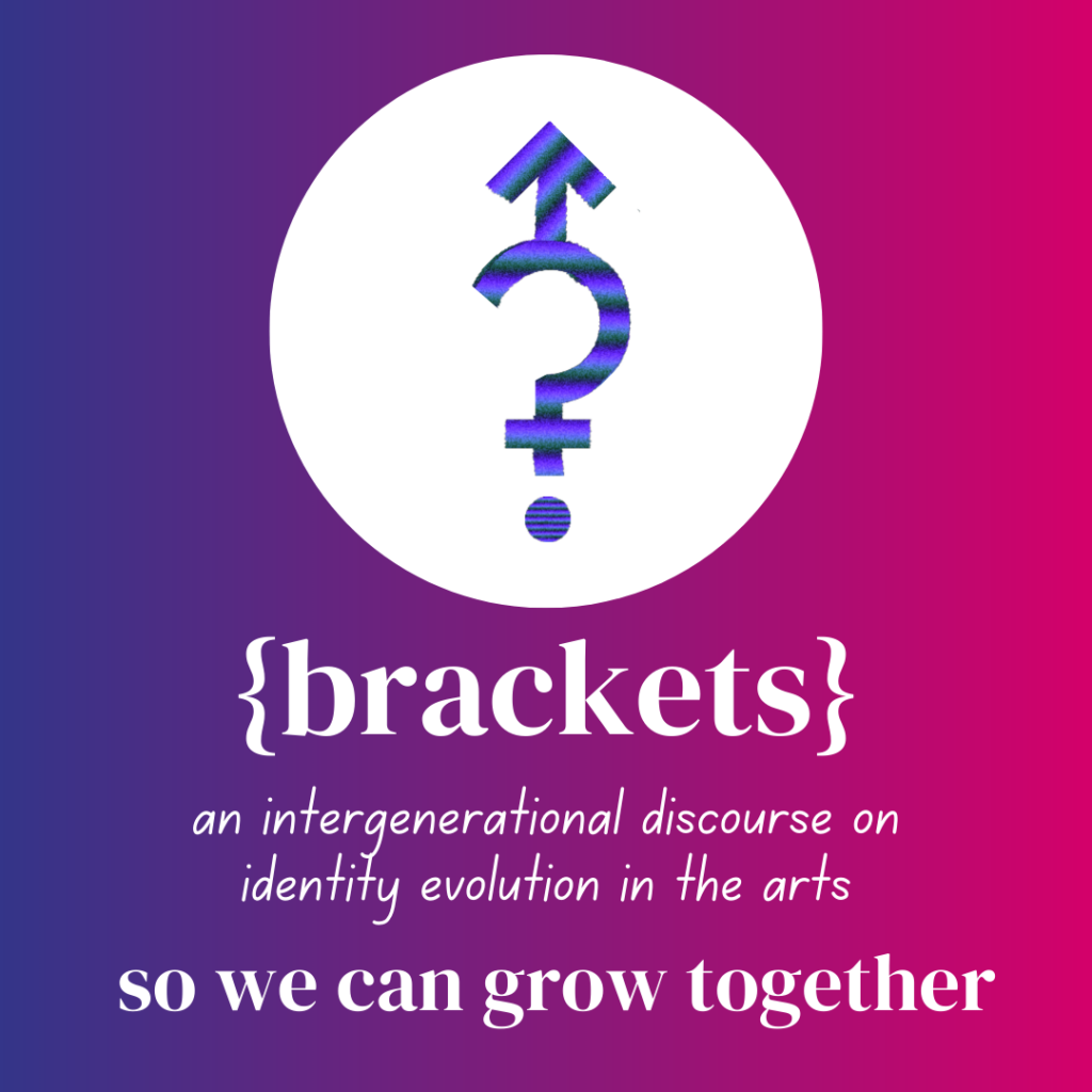 brackets podcast: An intergenerational discourse on identity evolution in the arts so we can grow together.